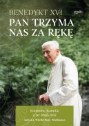 Okadka - Pan trzyma nas za rk. Nieznane homilie z lat 2005 - 2017 Adwent, Wielki Post, Wielkanoc