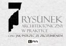 Okadka - Rysunek architektoniczny w praktyce, czyli jak patrze ze zrozumieniem