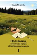 Okadka ksizki - Oszukana, czyli nie do koca uDuchowiona nowa Ja!