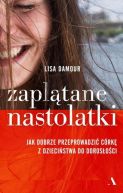 Okładka - Zaplątane nastolatki. Jak dobrze przeprowadzić córkę z dzieciństwa do dorosłości