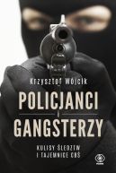 Okładka - Policjanci i gangsterzy. Kulisy śledztw i tajemnice CBŚ