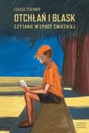 Ok�adka - Otch�a� i blask. Czytanie w epoce �wieckiej