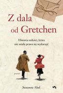 Ok�adka - Z dala od Gretchen. Historia mi�o�ci, kt�ra nie mia�a prawa si� wydarzy�
