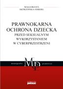 Okładka - Prawnokarna ochrona dziecka przed seksualnym wykorzystaniem w cyberprzestrzeni