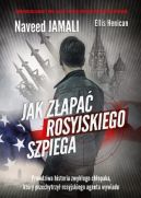 Okładka książki - Jak złapać rosyjskiego szpiega. Prawdziwa historia zwykłego Amerykanina, który został podwójnym agentem