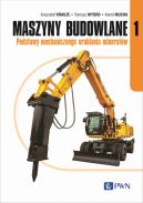 Okładka - Maszyny budowlane Cz. 1. Podstawy mechanicznego urabiania minerałów