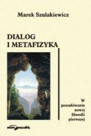 Okadka - Dialog i metafizyka. W poszukiwaniu nowej filozofii pierwszej