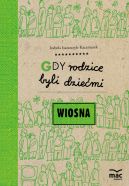 Ok�adka ksi�zki - Gdy rodzice byli dzie�mi. Wiosna