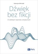 Okładka - Dźwięk bez fikcji. O radiowym reportażu artystycznym