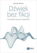 Okadka ksizki - Dwik bez fikcji. O radiowym reportau artystycznym