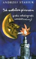 Okładka ksiązki - Jak zostałem pisarzem (próba autobiografii intelektualnej)