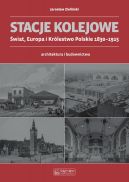 Okładka - Stacje kolejowe - Europa i Królestwo Polskie do 1915 roku