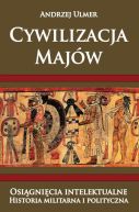 Okładka - Cywilizacja Majów Osiągnięcia intelektualne Historia militarna i polityczna