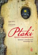 Okładka - Ptaki Puszczy Białowieskiej. Opowieści o mieszkańcach niezwykłego lasu
