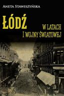 Okładka - Łódź w latach I wojny światowej 