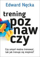 Okadka - Trening poznawczy. Czy umys mona trenowa, tak jak trenuje si minie?