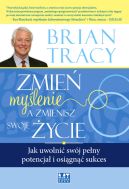 Okładka ksiązki - Zmień myślenie, a zmienisz swoje życie. Jak uwolnić swój pełny potencjał i osiągnąć sukces