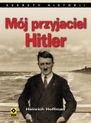 Okładka książki - Mój przyjaciel Hitler. Wspomnienia fotografa Hitlera