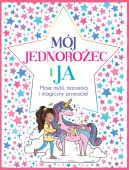 Okadka - Mj Jednoroec i ja. Moje myli, marzenia i magiczny przyjaciel