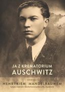 Okadka - Ja z krematorium Auschwitz. Rozmowa z Henrykiem Mandelbaumem