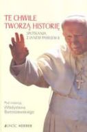 Okadka - Te chwile tworz histori. Spotkania z Janem Pawem II 