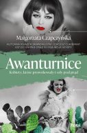 Okładka - Awanturnice. Kobiety, które prowokowały i szły pod prąd