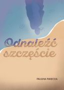 Okładka książki - Odnaleźć szczęście