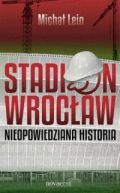 Okadka ksiki - Stadion Wrocaw. Nieopowiedziana historia