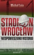 Ok�adka - Stadion Wroc�aw. Nieopowiedziana historia