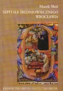 Okładka - Szpitale średniowiecznego Wrocławia