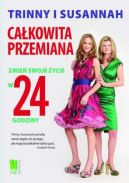 Okadka - Cakowita przemiana. Zmie swoje ycie w 24 godziny. Trinny i Susannah