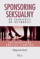 Okadka - Sponsoring seksualny  od transakcji do intymnoci. Socjologiczna analiza zjawiska