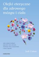 Ok�adka - Olejki eteryczne dla zdrowego m�zgu. Jak w pi�ciu krokach poprawi� stan zdrowia, niweluj�c stres, bezsenno�� i stany zapalne