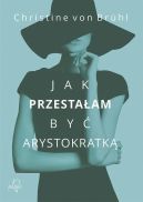 Okładka - Jak przestałam być arystokratką 