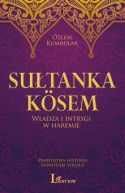 Ok�adka - K�sem Sultan . W�adza i intrygi w haremie Prawdziwa historia bohaterki serialu