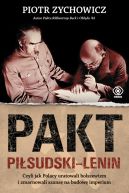 Okładka - Pakt Piłsudski-Lenin. Czyli jak Polacy uratowali bolszewizm i zmarnowali szansę na budowę imperium