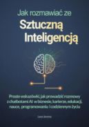 Ok�adka ksi�zki - Jak rozmawia� ze sztuczn� inteligencj�. Proste wskaz�wki, jak prowadzi� rozmowy z chatbotami AI w biznesie, karierze, edukacji, nauce, programowaniu i codziennym �yciu