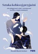Ok�adka - Sztuka kobiecej przyja�ni. Jak piel�gnowa� wi�zi i rozwi�zywa� konflikty mi�dzy kobietami