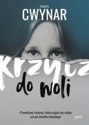 Okładka - Krzycz do woli. Prawdziwa historia, która nigdy nie miała ujrzeć światła dziennego