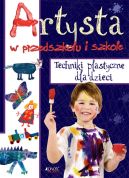 Okładka książki - Artysta w przedszkolu i szkole. Techniki plastyczne dla dzieci