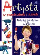 Okadka ksiki - Artysta w przedszkolu i szkole. Techniki plastyczne dla dzieci