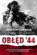 Okładka - Obłęd '44. Czyli jak Polacy zrobili prezent Stalinowi, wywołując powstanie warszawskie 