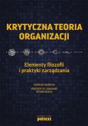 Okadka ksizki - Krytyczna teoria organizacji. Elementy filozofii i praktyki zarzdzania
