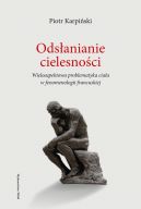 Okadka - Odsanianie cielesnoci. Wieloaspektowa problematyka ciaa w fenomenologii francuskiej