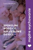 Okadka ksizki - Spokojni rodzice, szczliwe dzieci. Blisko zamiast krzyku