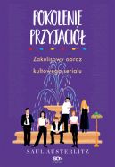 Okadka - Pokolenie Przyjaci. Zakulisowy obraz kultowego serialu