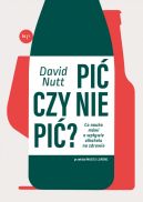 Okładka - Pić czy nie pić?. Co nauka mówi o wpływie alkoholu na zdrowie