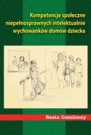 Ok�adka - Kompetencje spo�eczne niepe�nosprawnych intelektualnie wychowank�w dom�w dziecka