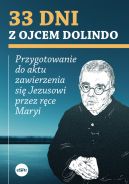 Okadka - 33 dni z Ojcem Dolindo. Przygotowanie do aktu zawierzenia si Jezusowi przez rce Maryi