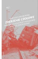 Okadka - Zderzenie czoowe. Historia katastrofy pod Szczekocinami